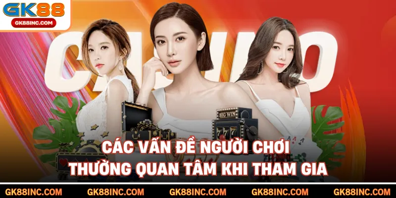 Các vấn đề người chơi thường quan tâm khi tham gia