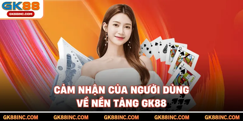 Cảm nhận của người dùng về nền tảng GK88