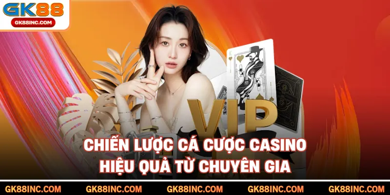 Chiến lược cá cược casino hiệu quả từ chuyên gia
