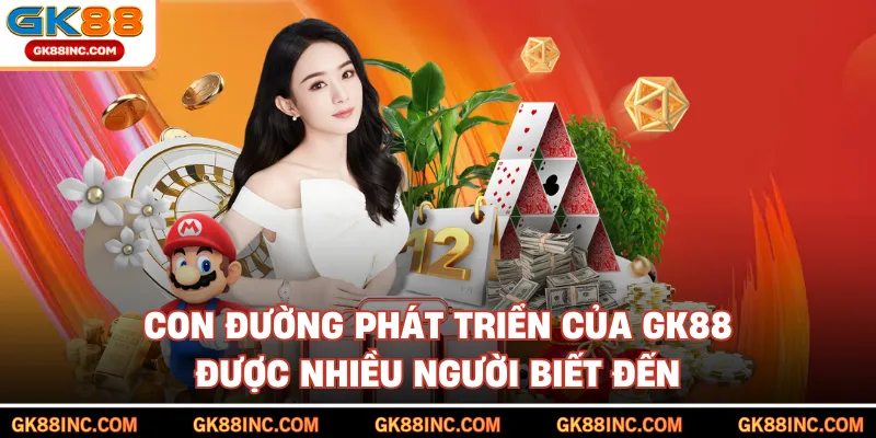 Con đường phát triển của GK88 được nhiều người biết đến
