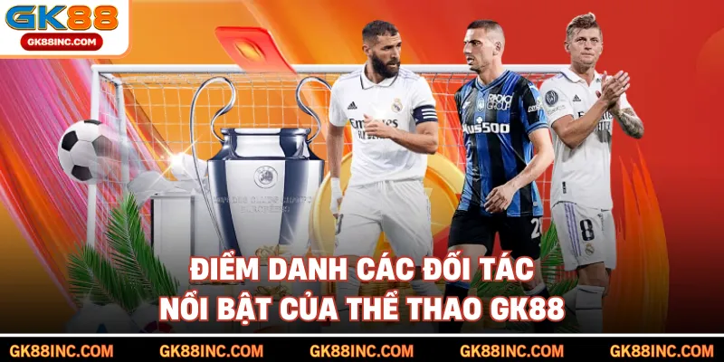 Điểm danh các đối tác nổi bật của thể thao GK88