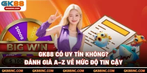 GK88 Có Uy Tín Không