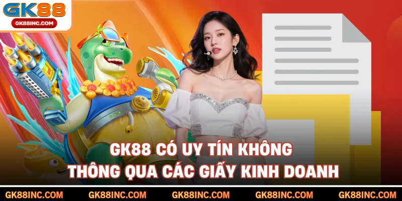 GK88 có uy tín không thông qua các giấy kinh doanh