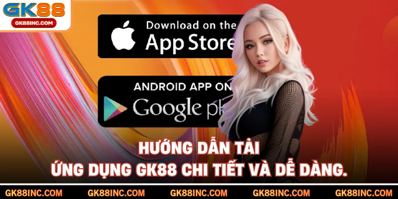 Hướng dẫn tải ứng dụng GK88 chi tiết và dễ dàng.