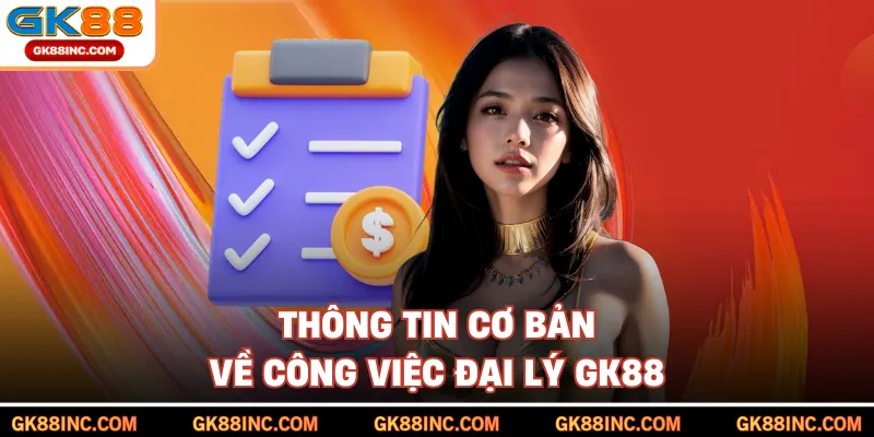 Thông tin cơ bản về công việc đại lý GK88