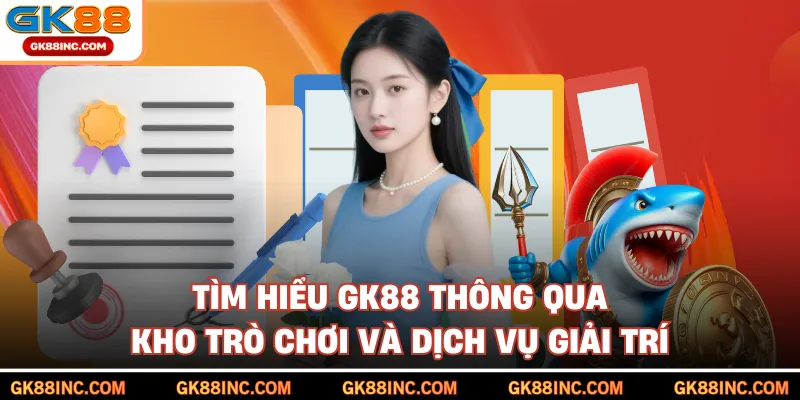 Tìm hiểu GK88 thông qua kho trò chơi và dịch vụ giải trí