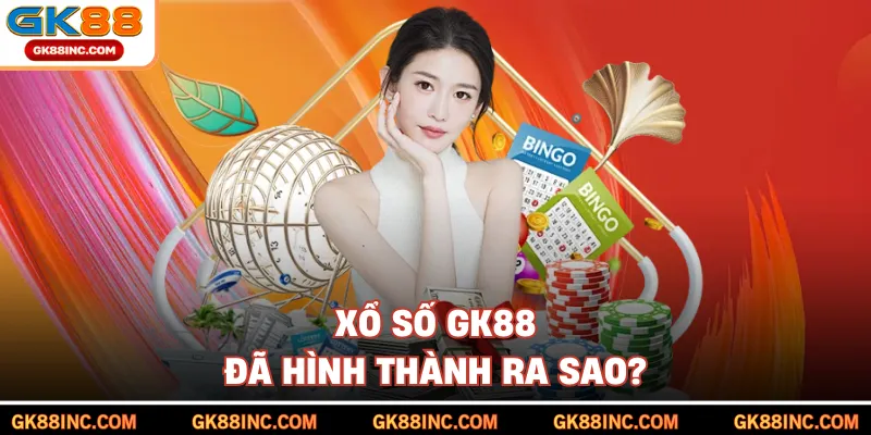 Xổ số GK88 đã hình thành ra sao?